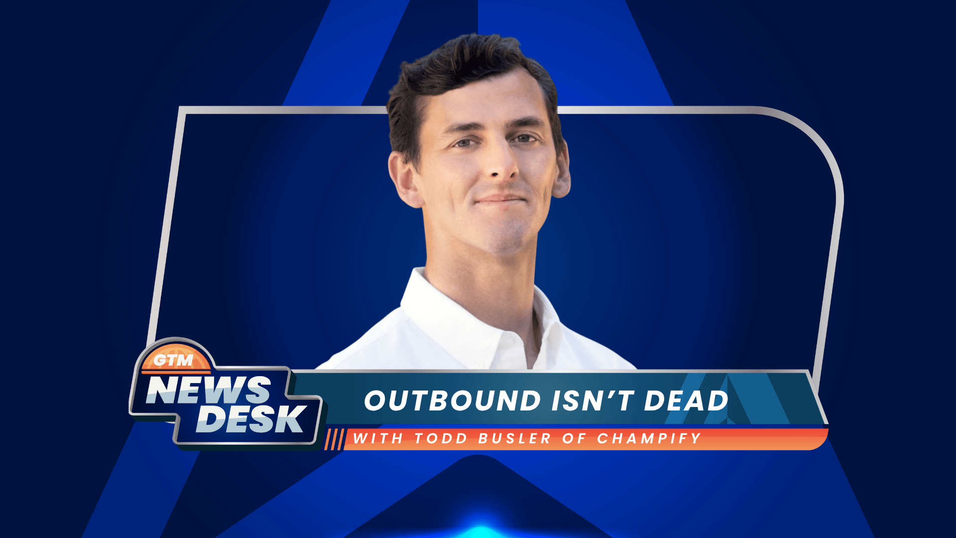Outbound Isn’t Dead, But It’s 10x Harder with Todd Busler