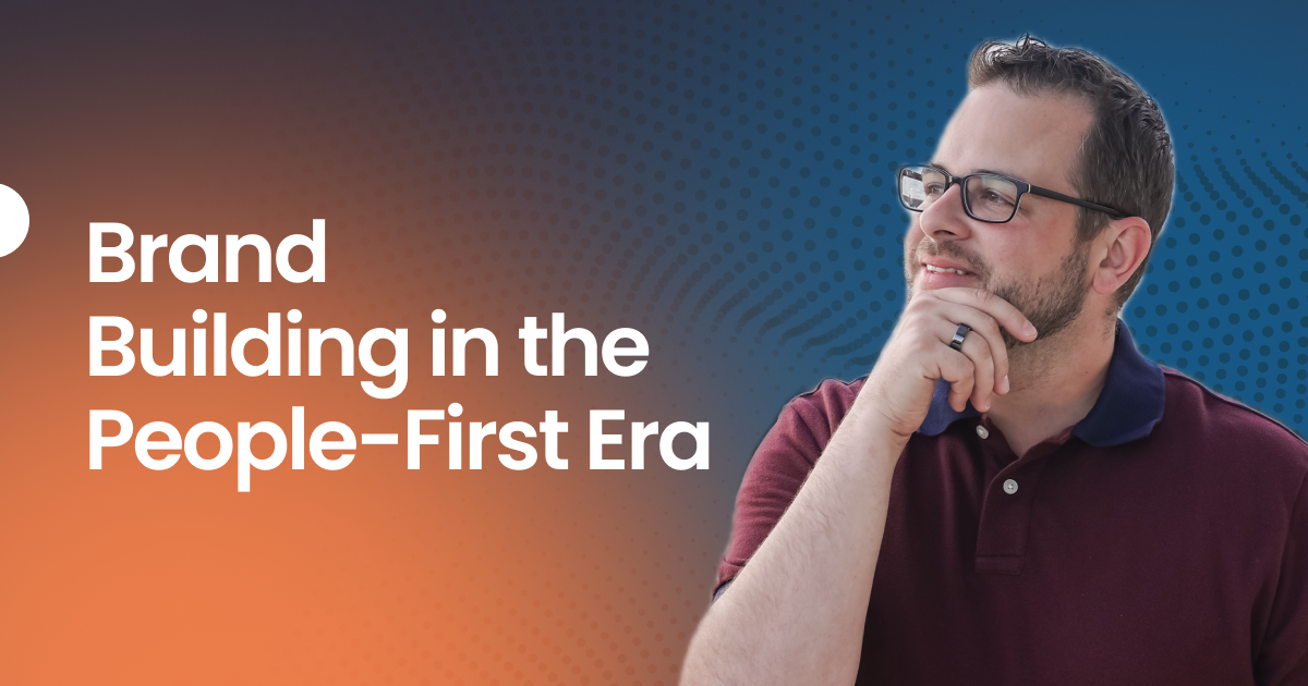 Brand Building in the People-first Era